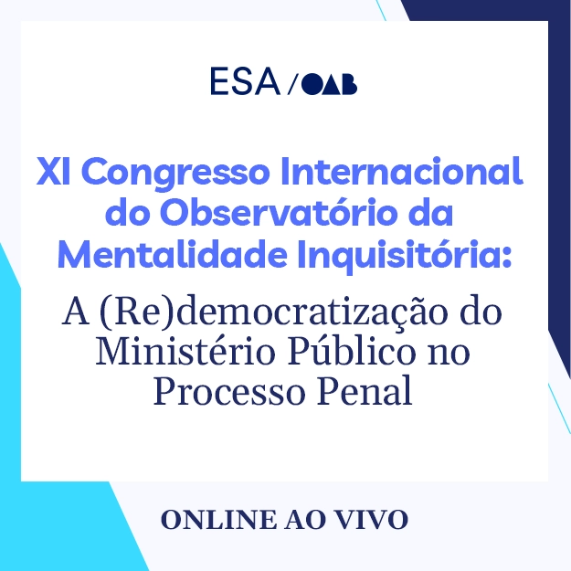 5827 XI Congresso Internacional do Observatório da Mentalidade Inquisitória: A (Re)democratização do Ministério Público no Processo Penal